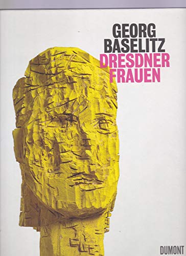 Georg Baselitz. Dresdner Frauen: Katalog zur Ausstellung in der Gemäldegalerie Alte Meister, 2009/2010. Georg Baselitz. Dresdner Frauen: Katalog zur Ausstellung in der Gemäldegalerie Alte Meister, 2009/2010. von DuMont Buchverlag