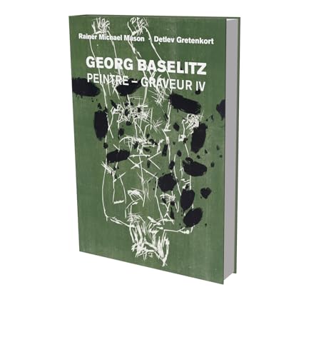 Georg Baselitz: Peintre – Graveur IV: Werkverzeichnis der Druckgraphik 1989–1992 (Georg Baselitz: Peintre Graveur, 4) von Snoeck