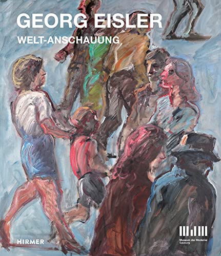 Georg Eisler: Welt-Anschauung Georg Eisler: Welt-Anschauung von Hirmer