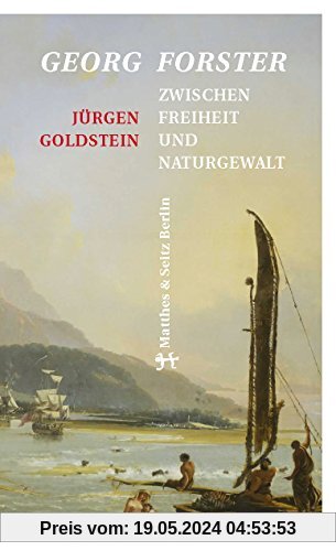 Georg Forster: Zwischen Freiheit und Naturgewalt