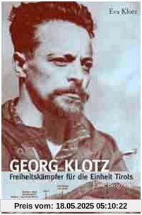 Georg Klotz: Freiheitskämpfer für die Einheit Tirols