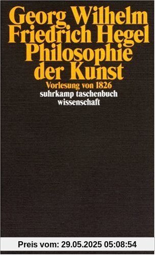 Georg Wilhelm Friedrich Hegel - Philosophie der Kunst: Vorlesung von 1826 Georg Wilhelm Friedrich Hegel - Philosophie der Kunst: Vorlesung von 1826