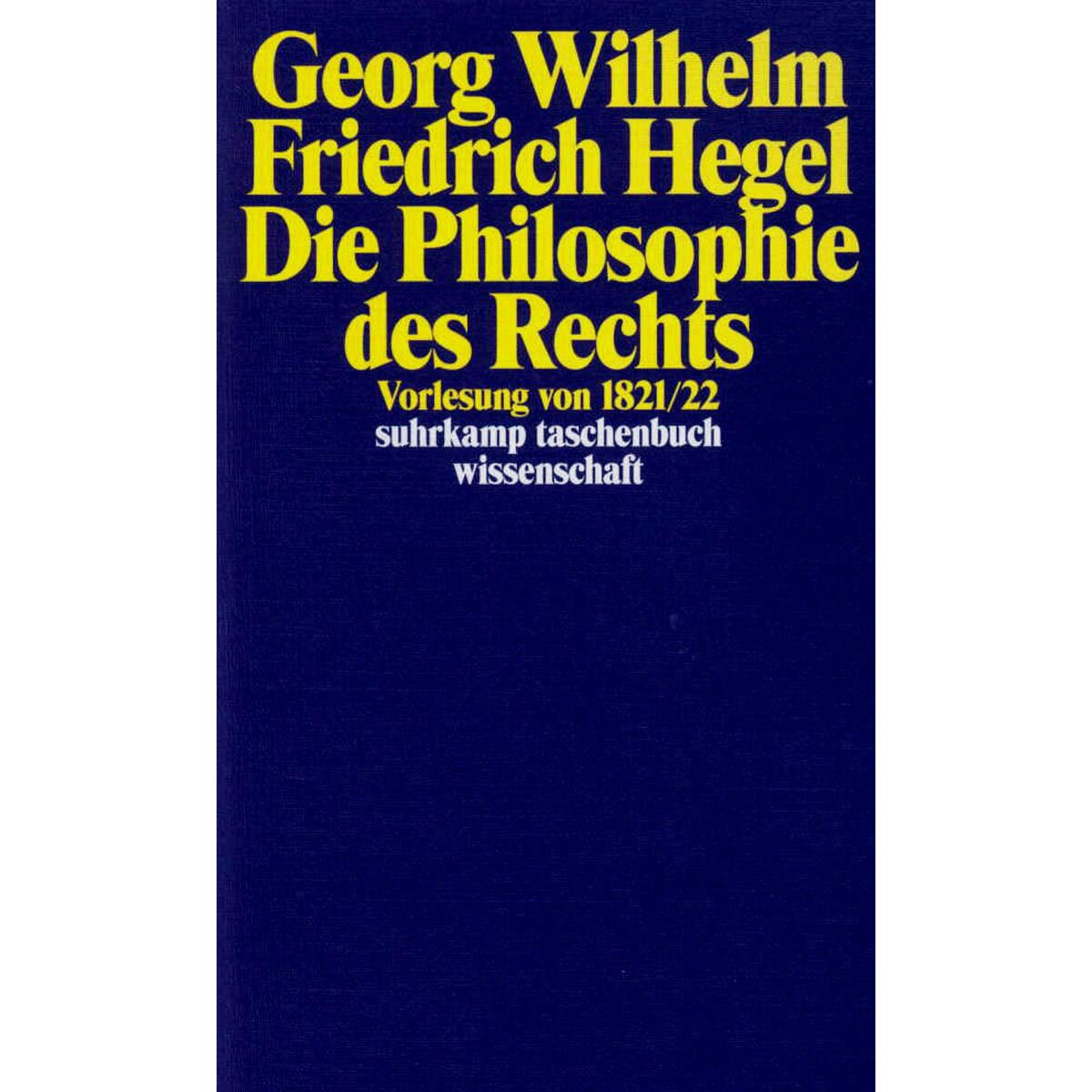 Georg Wilhelm Friedrich Hegel - Philosophie des Rechts Georg Wilhelm Friedrich Hegel - Philosophie des Rechts von Suhrkamp Verlag AG