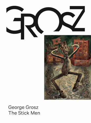 George Grosz. The Stick Men: Das kleine Grosz-Museum, Berlin (Das kleine Grosz Museum, 3, Band 3) George Grosz. The Stick Men: Das kleine Grosz-Museum, Berlin (Das kleine Grosz Museum, 3, Band 3) von KÖNIG, WALTHER