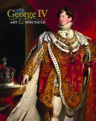 George IV: Art & Spectacle von Thames & Hudson