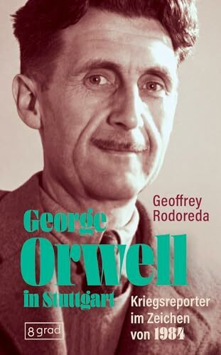 George Orwell in Stuttgart: Kriegsreporter im Zeichen von 1984 (K�pfe)