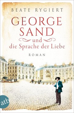George Sand und die Sprache der Liebe / Außergewöhnliche Frauen zwischen Aufbruch und Liebe Bd.1 von Aufbau TB