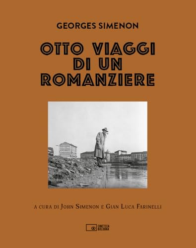 Georges Simenon. Otto viaggi di un romanziere. Ediz. illustrata von Edizioni Cineteca di Bologna