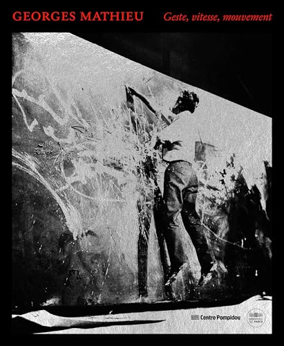 Georges mathieu: Geste, vitesse, mouvement von CENTRE POMPIDOU