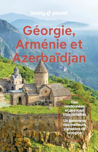 Géorgie, Arménie et Azerbaïdjan 2ed: Des randonnées et des road trips détaillés, un panorama des meilleurs vignobles de la région Géorgie, Arménie et Azerbaïdjan 2ed: Des randonnées et des road trips détaillés, un panorama des meilleurs vignobles de la région