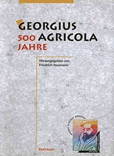Georgius Agricola, 500 Jahre: Wissenschaftliche Konferenz vom 25. – 27. März 1994 in Chemnitz, Freistaat Sachsen (History of physics/engineering) von Birkhäuser