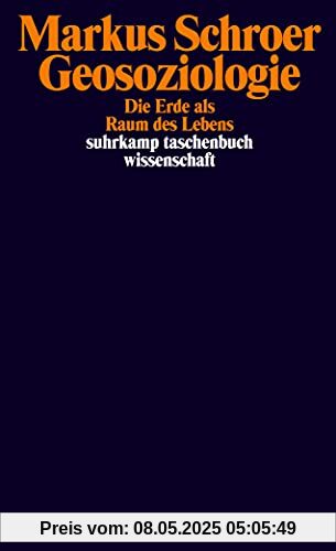 Geosoziologie: Die Erde als Raum des Lebens (suhrkamp taschenbuch wissenschaft)