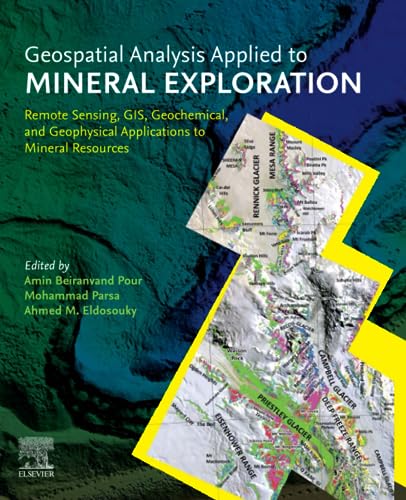 Geospatial Analysis Applied to Mineral Exploration: Remote Sensing, GIS, Geochemical, and Geophysical Applications to Mineral Resources von Elsevier