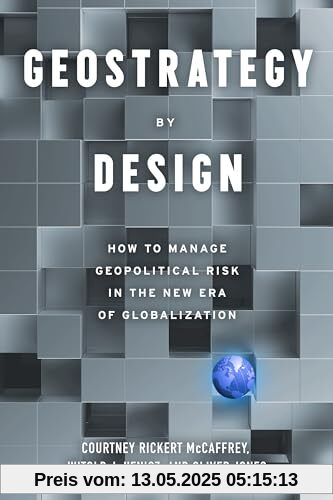 Geostrategy By Design: How to Manage Geopolitical Risk in The New Era of Globalization