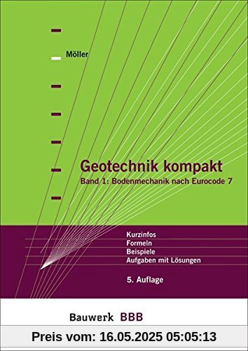 Geotechnik kompakt: Band 1: Bodenmechanik nach Eurocode 7 Kurzinfos, Formeln, Beispiele, Aufgaben mit Lösungen Bauwerk-Basis-Bibliothek