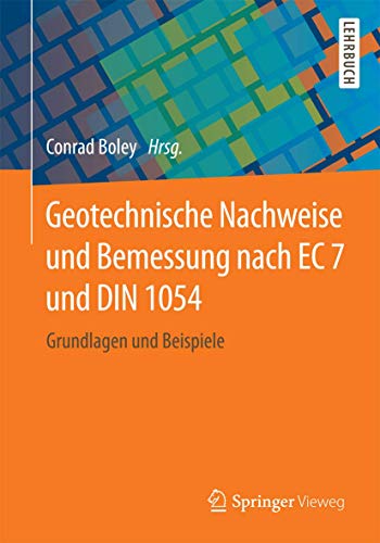 Geotechnische Nachweise und Bemessung nach EC 7 und DIN 1054: Grundlagen und Beispiele von Springer Vieweg