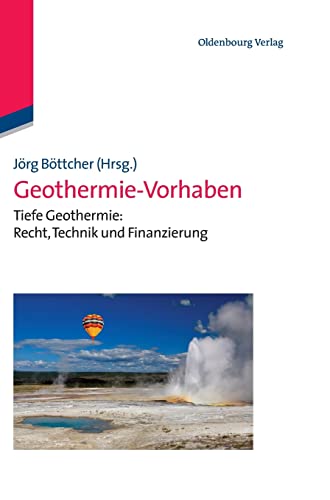 Geothermie-Vorhaben: Tiefe Geothermie: Recht, Technik und Finanzierung Geothermie-Vorhaben: Tiefe Geothermie: Recht, Technik und Finanzierung