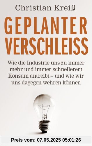 Geplanter Verschleiß: Wie die Industrie uns zu immer mehr und immer schnellerem Konsum antreibt - und wie wir uns dagegen wehren können