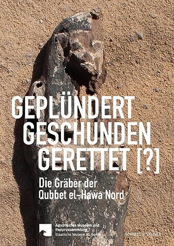 Geplündert, Geschunden, Gerettet [?]: Die Gräber der Qubbet el-Hawa Nord von Schnell & Steiner