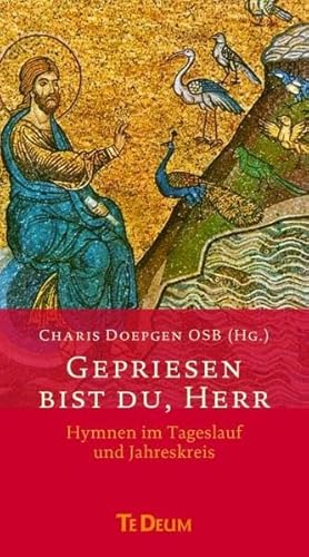 Gepriesen bist du, Herr: Hymnen im Tageslauf und Jahreskreis: Mit einer Einführung von Prof. Ansgar Franz. Mit einem Geleitwort von Abtpräses Albert Schmidt OSB
