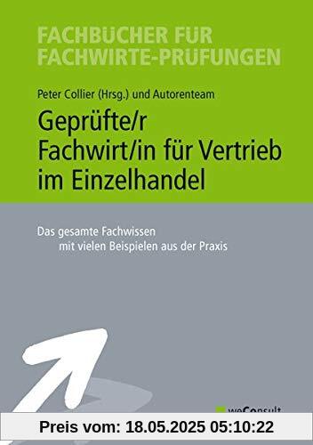Geprüfte/r Fachwirt/in für Vertrieb im Einzelhandel: Das gesamte Fachwissen mit vielen Beispielen aus der Praxis