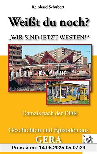 Gera - Damals nach der DDR: Weißt du noch? Geschichten und Episoden aus Gera Gera - Damals nach der DDR: Weißt du noch? Geschichten und Episoden aus Gera