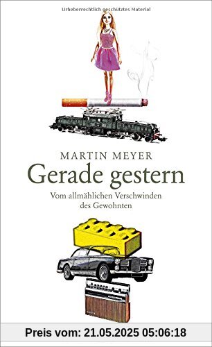 Gerade gestern: Vom allmählichen Verschwinden des Gewohnten
