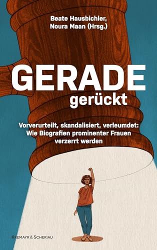 Geradegerückt: Vorverurteilt, skandalisiert, verleumdet: Wie die Biografien prominenter Frauen verzerrt werden