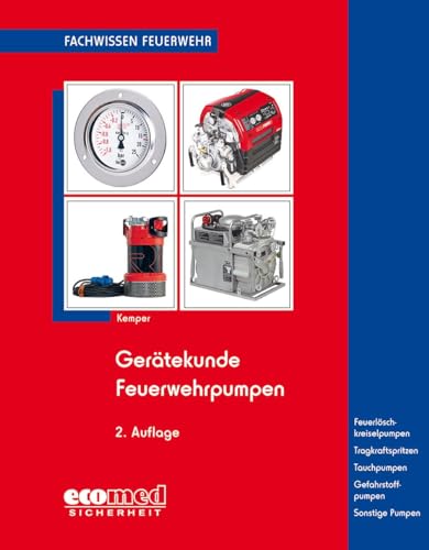 Gerätekunde Feuerwehrpumpen: Feuerlöschkreiselpumpen. Tragkraftspritzen. Tauchpumpen. Gefahrstoffpumpen. Sonstige Pumpen (Fachwissen Feuerwehr) von ecomed