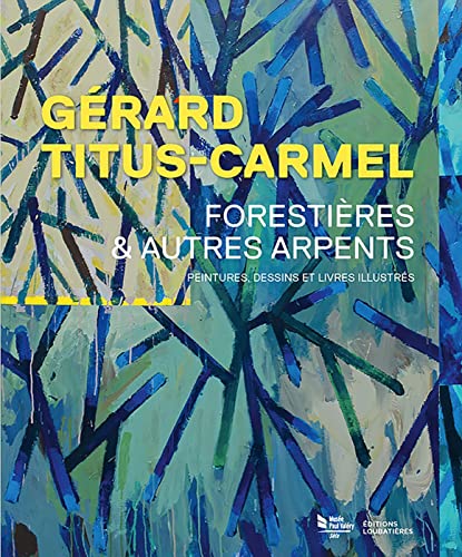 Gérard Titus-Carmel, Forestières et autres arpents: Peintures, dessins et livres illustrés