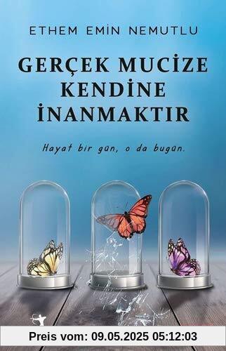 Gercek Mucize Kendine Inanmaktir: Hayat bir gün, o da bugün.