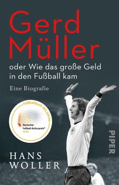 Gerd Müller: oder Wie das große Geld in den Fußball kam von Piper