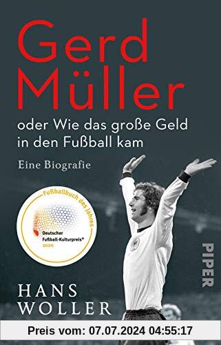 Gerd Müller: oder Wie das große Geld in den Fußball kam: Eine Biografie | Fußballbuch des Jahres 2020
