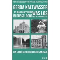 Gerda Kaltwasser'Es war ganz schön was los in Düsseldorf über die Jahrhunderte'
