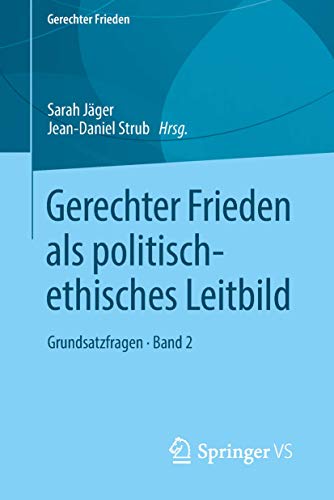 Gerechter Frieden als politisch-ethisches Leitbild: Grundsatzfragen • Band 2 Gerechter Frieden als politisch-ethisches Leitbild: Grundsatzfragen • Band 2
