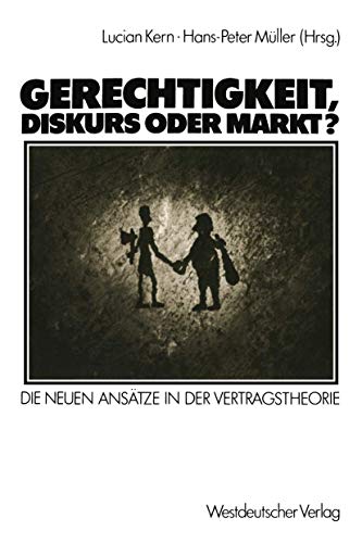 Gerechtigkeit, Diskurs oder Markt?: Die Neuen Ansätze in der Vertragstheorie (German Edition) von VS Verlag für Sozialwissenschaften