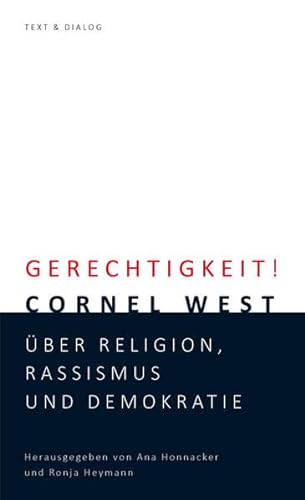 Gerechtigkeit!: Cornel West über Religion, Rassismus und Demokratie