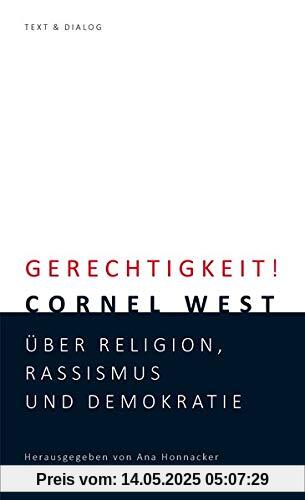 Gerechtigkeit!: Cornel West über Religion, Rassismus und Demokratie: Cornel West ber Religion, Rassismus und Demokratie