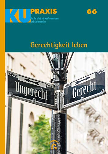 Gerechtigkeit leben: Mit Download-Material (KU-Praxis. Für die Arbeit mit Konfirmandinnen und Konfirmanden, Band 66) von Guetersloher Verlagshaus