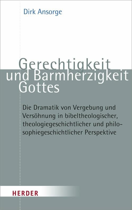Gerechtigkeit und Barmherzigkeit Gottes: Die Dramatik von Vergebung und Versöhnung in bibelthe...