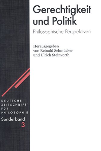 Gerechtigkeit und Politik: Philosophische Perspektiven (Deutsche Zeitschrift für Philosophie / Sonderbände, 3, Band 3)