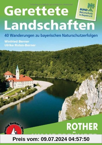Gerettete Landschaften: 40 Wanderungen zu bayerischen Naturschutzerfolgen. Mit GPS-Daten