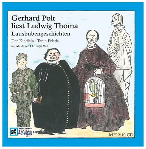 Gerhard Polt liest Ludwig Thoma: Lausbubengeschichten: Der Kindlein; Tante Frieda mit Musik von Christoph Well von Wildschuetz