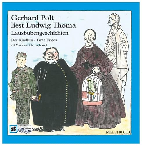 Gerhard Polt liest Ludwig Thoma: Lausbubengeschichten: Der Kindlein; Tante Frieda mit Musik von Christoph Well von Wildschuetz