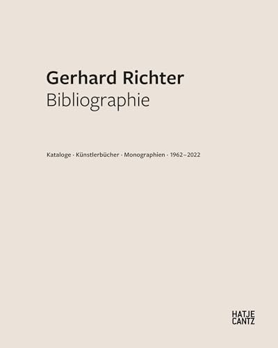 Gerhard Richter. Bibliographie: Kataloge · Künstlerbücher · Monographien · 1962 – 2020: Kataloge · Künstlerbücher · Monographien · 1962 - 2022 (Zeitgenössische Kunst) von Hatje Cantz Verlag