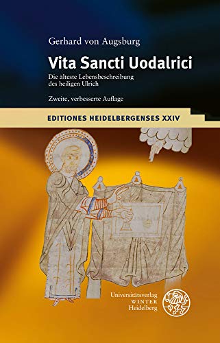 Gerhard von Augsburg: Vita Sancti Uodalrici: Die älteste Lebensbeschreibung des heiligen Ulrich. Lateinisch-Deutsch. Mit Kanonisationsurkunde von 993. ... (Editiones Heidelbergenses, Band 24) von Universittsverlag Winter