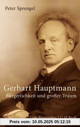 Gerhart Hauptmann: Bürgerlichkeit und großer Traum