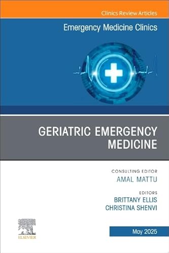 Geriatric Emergency Medicine, An Issue of Emergency Medicine Clinics of North America (Volume 43-2) (The Clinics: Internal Medicine, Volume 43-2) von Elsevier