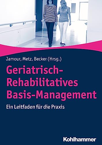 Geriatrisch-Rehabilitatives Basis-Management: Ein Leitfaden für die Praxis von Kohlhammer