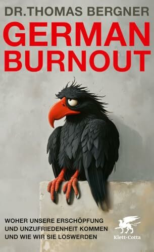 German Burnout: Woher unsere Ersch�pfung und Unzufriedenheit kommen und wie wir sie loswerden German Burnout: Woher unsere Ersch�pfung und Unzufriedenheit kommen und wie wir sie loswerden